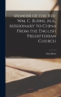Memoir of the Rev. Wm. C. Burns, M.A., Missionary to China From the English Presbyterian Church - Book