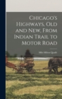 Chicago's Highways, old and new, From Indian Trail to Motor Road - Book