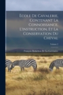 Ecole De Cavalerie, Contenant La Connoissance, L'instruction, Et La Conservation Du Cheval; Volume 2 - Book