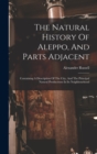 The Natural History Of Aleppo, And Parts Adjacent : Containing A Description Of The City, And The Principal Natural Productions In Its Neighbourhood - Book