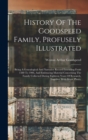 History Of The Goodspeed Family, Profusely Illustrated : Being A Genealogical And Narrative Record Extending From 1380 To 1906, And Embracing Material Concerning The Family Collected During Eighteen Y - Book