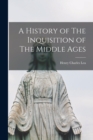 A History of The Inquisition of The Middle Ages - Book