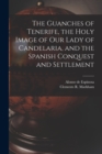 The Guanches of Tenerife, the Holy Image of Our Lady of Candelaria, and the Spanish Conquest and Settlement - Book