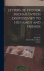 Letters of Fyodor Michailovitch Dostoyevsky to His Family and Friends - Book