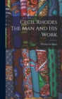 Cecil Rhodes The Man And His Work - Book