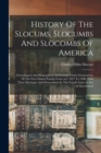 History Of The Slocums, Slocumbs And Slocombs Of America : Genealogical And Biographical, Embracing Twelve Generations Of The First-named Family From A.d. 1637 To 1908, With Their Marriages And Descen - Book