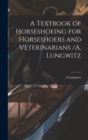A Textbook of Horseshoeing for Horseshoers and Veterinarians /A. Lungwitz - Book