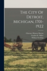 The City Of Detroit, Michigan, 1701-1922 - Book