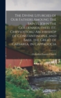 The Divine Liturgies of our Fathers Amoung the Saints, John the Goldenmouthed, (St. Chrysostom, ) Archbishop of Constantinople, and Basil the Great of Caesarea, in Cappadocia - Book