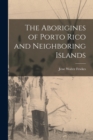 The Aborigines of Porto Rico and Neighboring Islands - Book