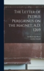 The Letter of Petrus Peregrinus on the Magnet, A.D. 1269 - Book