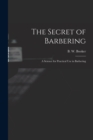The Secret of Barbering : A Science for Practical Use in Barbering - Book