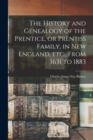 The History and Genealogy of the Prentice, or Prentiss Family, in New England, etc., From 1631 to 1883 - Book
