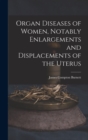 Organ Diseases of Women, Notably Enlargements and Displacements of the Uterus - Book