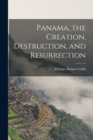 Panama, the Creation, Destruction, and Resurrection - Book