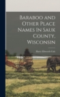 Baraboo and Other Place Names In Sauk County, Wisconsin - Book