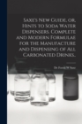 Saxe's new Guide, or, Hints to Soda Water Dispensers. Complete and Modern Formulae for the Manufacture and Dispensing of all Carbonated Drinks.. - Book
