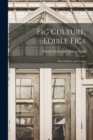 Fig Culture. Edible Figs : Their Culture and Curing - Book