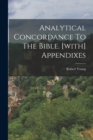 Analytical Concordance To The Bible. [with] Appendixes - Book