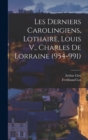 Les Derniers Carolingiens, Lothaire, Louis V., Charles De Lorraine (954-991) - Book