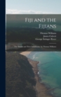 Fiji and the Fijians : The Islands and Their Inhabitants. by Thomas Williams - Book