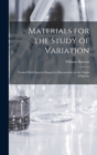 Materials for the Study of Variation : Treated With Especial Regard to Discontinuity in the Origin of Species - Book