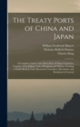 The Treaty Ports of China and Japan : A Complete Guide to the Open Ports of Those Countries, Together With Peking, Yedo, Hongkong and Macao. Forming a Guide Book & Vade Mecum for Travellers, Merchants - Book