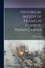 Historical Sketch of Franklin County, Pennsylvania - Book