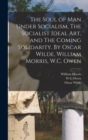 The Soul of man Under Socialism, The Socialist Ideal art, and The Coming Solidarity. By Oscar Wilde, William Morris, W.C. Owen - Book