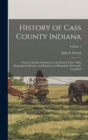 History of Cass County Indiana : From Its Earliest Settlement to the Present Time: With Biographical Sketches and Reference to Biographies Previously Compiled; Volume 1 - Book