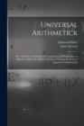 Universal Arithmetick : Or, a Treatise of Arithmetical Composition and Resolution. to Which Is Added, Dr. Halley's Method of Finding the Roots of Equations Arithmetically - Book