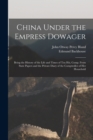 China Under the Empress Dowager : Being the History of the Life and Times of Tzu Hsi, Comp. From State Papers and the Private Diary of the Comptroller of Her Household - Book