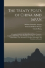 The Treaty Ports of China and Japan : A Complete Guide to the Open Ports of Those Countries, Together With Peking, Yedo, Hongkong and Macao. Forming a Guide Book & Vade Mecum for Travellers, Merchants - Book