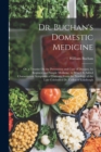 Dr. Buchan's Domestic Medicine : Or, a Treatise On the Prevention and Cure of Diseases, by Regimen and Simple Medicine, to Which Is Added Characteristic Symptoms of Diseases, From the Nosology of the - Book