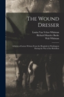 The Wound Dresser; a Series of Letters Written From the Hospitals in Washington During the war of the Rebellion - Book