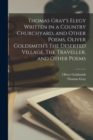 Thomas Gray's Elegy Written in a Country Churchyard, and Other Poems, Oliver Goldsmith's The Deserted Village, The Traveller, and Other Poems - Book