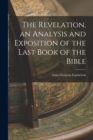 The Revelation, an Analysis and Exposition of the Last Book of the Bible - Book
