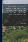 The Castellated and Domestic Architecture of Scotland, From the Twelfth to the Eighteenth Century; Volume 5 - Book