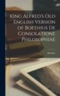 King Alfred's Old English Version of Boethius de Consolatione Philosophiae - Book