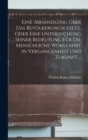 Eine Abhandlung Uber Das Bevolkerungsgesetz, Oder Eine Untersuchung Seiner Bedeutung Fur Die Menschliche Wohlfahrt in Vergangenheit Und Zukunft ... - Book