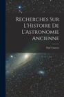 Recherches sur L'Histoire de L'Astronomie Ancienne - Book