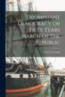 Triumphant Democracy or Fifty Years March of the Republic - Book