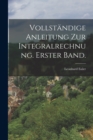 Vollstandige Anleitung zur Integralrechnung. Erster Band. - Book