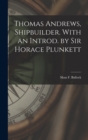 Thomas Andrews, Shipbuilder. With an Introd. by Sir Horace Plunkett - Book