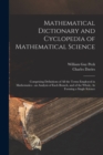 Mathematical Dictionary and Cyclopedia of Mathematical Science : Comprising Definitions of All the Terms Employed in Mathematics - an Analysis of Each Branch, and of the Whole, As Forming a Single Sci - Book