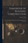 Handbook of Building Construction : Data for Architects, Designing and Constructing Engineers, and Contractors - Book
