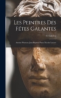 Les Peintres Des Fetes Galantes : Antoine Watteau; Jean-Baptiste Pater; Nicolas Lancret - Book