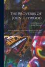 The Proverbs of John Heywood : Being the "Proverbes" of That Author Printed 1546. Ed., With Notes and Introduction - Book