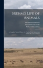 Brehm's Life of Animals : A Complete Natural History for Popular Home Instruction and for the use of Schools - Book