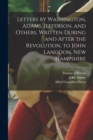 Letters by Washington, Adams, Jefferson, and Others, Written During and After the Revolution, to John Langdon, New Hampshire - Book